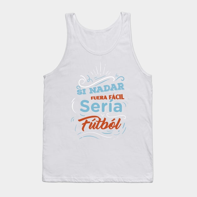 Si nadar fuera facil seria futbol - Funny Quotes Tank Top by Swimarts